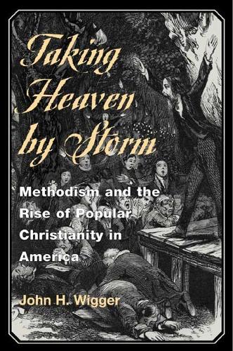 Бумажная книга «Taking Heaven by Storm: Methodism and the Rise of Popular Christianity in America», автор Джон Х. Виггер - фото №1