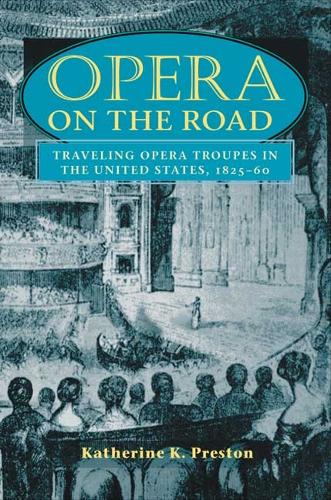 Бумажная книга «Opera on the Road: Traveling Opera Troupes in the United States, 1825-60», автор Кэтрин К. Престон - фото №1