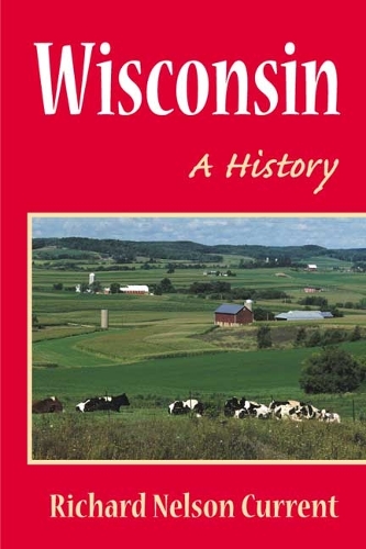 Бумажная книга «Wisconsin: A HISTORY», автор Ричард Нельсон Кюрент - фото №1