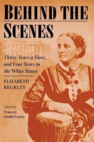 Паперова книга «Behind the Scenes: Formerly a slave, but more recently modiste, and friend to Mrs. Lincoln; or, Thirty Years a Slave, and Four Years in the White House», автор Елізабет Кеклі - фото №1