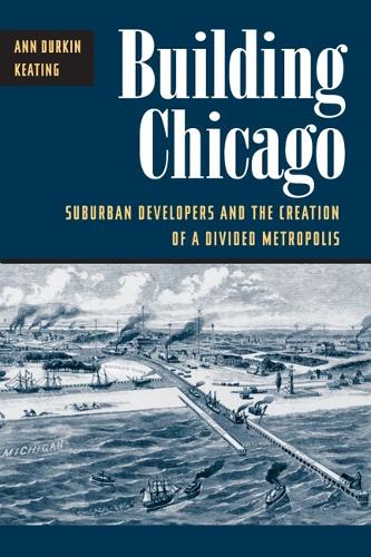 Бумажная книга «Building Chicago: Suburban Developers and the Creation of a Divided Metropolis», автор Энн Дуркин Китинг - фото №1