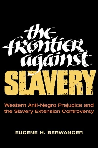 Бумажная книга «The Frontier against Slavery: Western Anti-Negro Prejudice and the Slavery Extension Controversy», автор Юджин Х. Бервангер - фото №1
