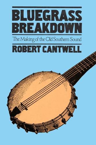 Бумажная книга «Bluegrass Breakdown: The Making of the Old Southern Sound», автор Роберт Кантвелл - фото №1