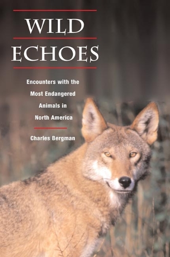 Бумажная книга «Wild Echoes: Encounters with the Most Endangered Animals in North America», автор Чарльз А. Бергман - фото №1
