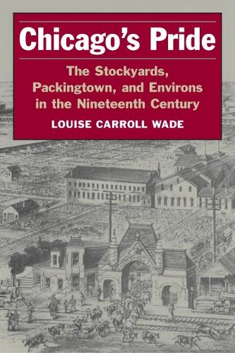 Бумажная книга «Chicago's Pride: The Stockyards, Packingtown, and Environs in the Nineteenth Century», автор Луиза Кэрролл Уэйд - фото №1