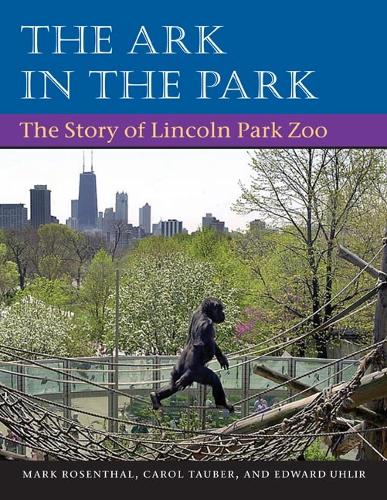Бумажная книга «The Ark in Park: THE STORY OF LINCOLN PARK ZOO», авторов Кэрол Таубер, Эдвард Улир, Марк Розенталь - фото №1