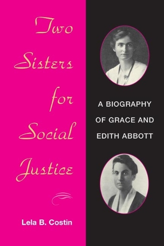 Бумажная книга «Two Sisters for Social Justice: A BIOGRAPHY OF GRACE AND EDITH ABBOTT», автор Лела Б. Костин - фото №1