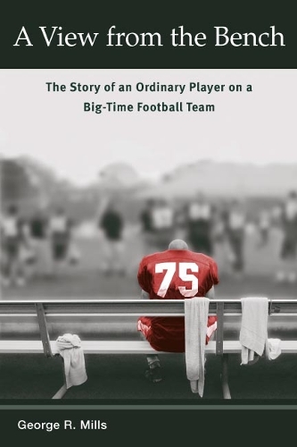 Бумажная книга «A View from the Bench: The Story of an Ordinary Player on a Big-Time Football Team», автор Джордж Р. Миллс - фото №1