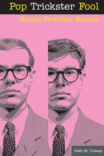 Бумажная книга «Pop Trickster Fool: WARHOL PERFORMS NAIVETE», автор Келли М. Кресап - фото №1