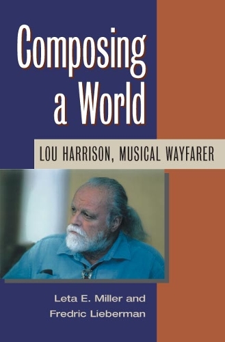 Бумажная книга «Composing a World: Lou Harrison, Musical Wayfarer», авторов Фредерик Либерман, Лета Э. Миллер - фото №1