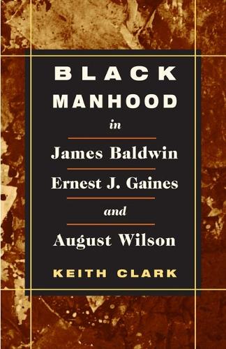 Бумажная книга «Black Manhood in James Baldwin, Ernest J. Gaines, and August Wilson», автор Кит Кларк - фото №1