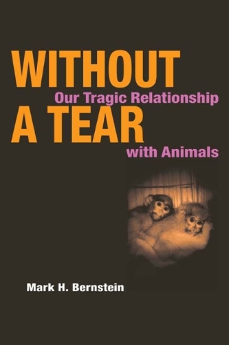 Паперова книга «Without a Tear: Our Tragic Relationship with Animals», автор Марк Х. Бернштейн - фото №1