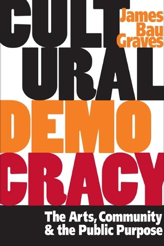 Бумажная книга «Cultural Democracy: The Arts, Community, and the Public Purpose», автор Джеймс Бау Грейвс - фото №1