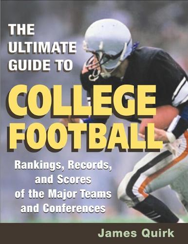 Бумажная книга «The Ultimate Guide to College Football: Rankings, Records, and Scores of the Major Teams and Conferences», автор Джеймс Квирк - фото №1