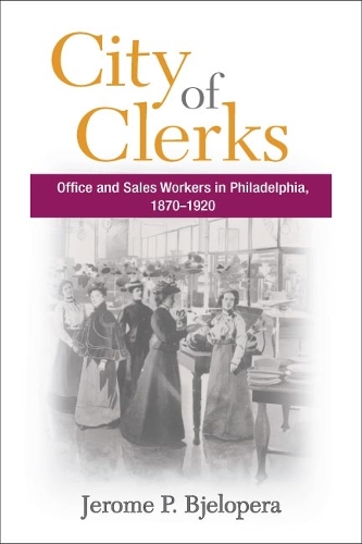 Бумажная книга «City of Clerks: Office and Sales Workers in Philadelphia, 1870-1920», автор Джером П. Бьелопера - фото №1