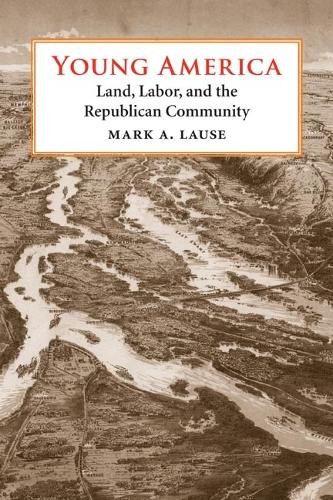 Бумажная книга «Young America: Land, Labor, and the Republican Community», автор Марк А. Лаузе - фото №1