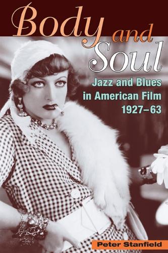 Бумажная книга «Body and Soul: Jazz and Blues in American Film, 1927-63», автор Питер Стэнфилд - фото №1