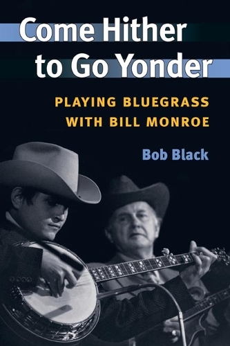 Бумажная книга «Come Hither to Go Yonder: Playing Bluegrass with Bill Monroe», автор Боб Блэк - фото №1