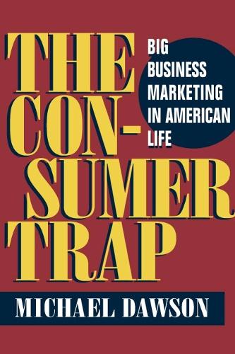 Паперова книга «The Consumer Trap: BIG BUSINESS MARKETING IN AMERICAN LIFE», автор Майкл Доусон - фото №1