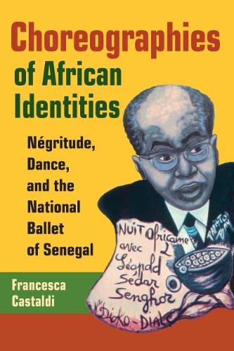 Бумажная книга «Choreographies of African Identities: Négritude, Dance, and the National Ballet of Senegal», автор Франческа Кастальди - фото №1