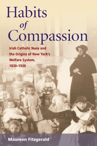 Бумажная книга «Habits of Compassion: Irish Catholic Nuns and the Origins of New York's Welfare System, 1830-1920», автор Морин Фицджеральд - фото №1
