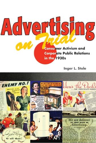 Паперова книга «Advertising on Trial: Consumer Activism and Corporate Public Relations in the 1930s», автор Інгер Л. Столе - фото №1