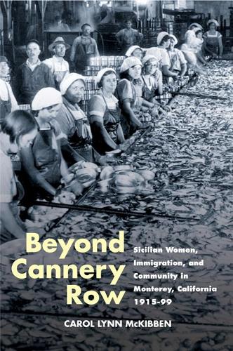 Бумажная книга «Beyond Cannery Row: Sicilian Women, Immigration, and Community in Monterey, California, 1915-99», автор Кэрол Линн Маккиббен - фото №1