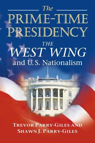 Бумажная книга «The Prime-Time Presidency: The West Wing and U.S. Nationalism», автор Шон Дж. Пэрри-Гайлс - фото №1