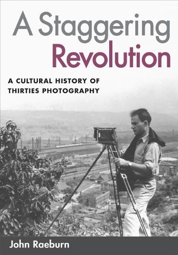 Бумажная книга «A Staggering Revolution: A Cultural History of Thirties Photography», автор Джон Рэберн - фото №1