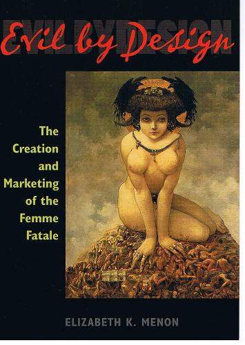 Бумажная книга «Evil by Design: The Creation and Marketing of the Femme Fatale», автор Элизабет К. Менон - фото №1
