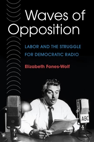 Паперова книга «Waves of Opposition: Labor and the Struggle for Democratic Radio», автор Елізабет А. Фонс-Вульф - фото №1