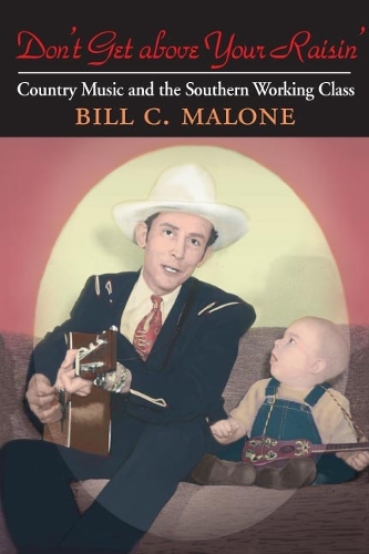 Бумажная книга «Don't Get above Your Raisin': Country Music and the Southern Working Class», автор Билл Си Мэлоун - фото №1