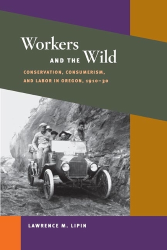 Бумажная книга «Workers and the Wild: Conservation, Consumerism, and Labor in Oregon, 1910-30», автор Лоуренс М. Липин - фото №1