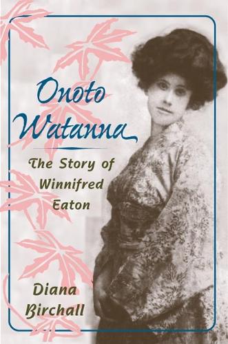 Бумажная книга «Onoto Watanna: The Story of Winnifred Eaton», автор Диана Бирхолл - фото №1