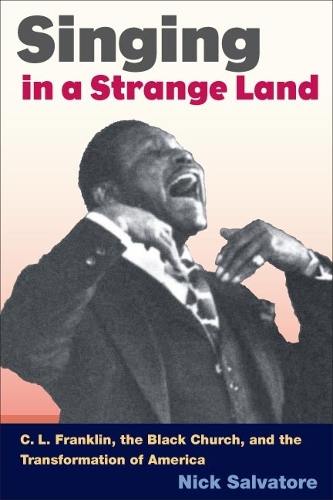Бумажная книга «SINGING IN A STRANGE LAND: C. L. Franklin, the Black Church, and the Transformation of America», автор Ник Сальваторе - фото №1