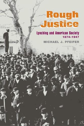 Бумажная книга «Rough Justice: Lynching and American Society, 1874-1947», автор Майкл Дж. Пфайфер - фото №1