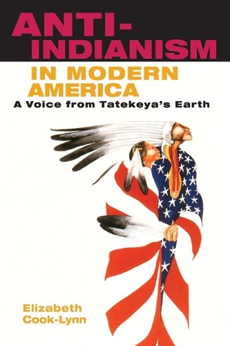 Бумажная книга «Anti-Indianism in Modern America: A Voice from Tatekeya's Earth», автор Элизабет Кук-Линн - фото №1