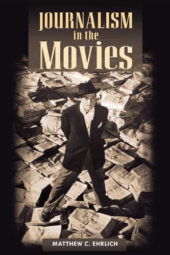 Паперова книга «Journalism in the Movies», автор Метью К. Ерліх - фото №1