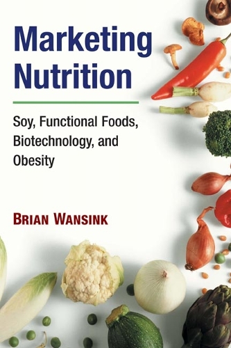 Паперова книга «Marketing Nutrition: Soy, Functional Foods, Biotechnology, and Obesity», автор Брайан Вансінк - фото №1