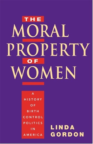 Бумажная книга «The Moral Property of Women: A History of Birth Control Politics in America», автор Линда Гордон - фото №1