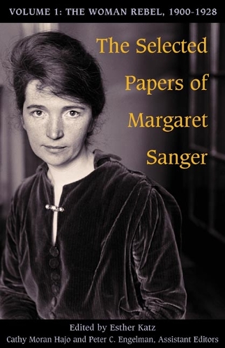 Бумажная книга «The Selected Papers of Margaret Sanger, Volume 1: The Woman Rebel, 1900-1928», автор Маргарет Сэнджер - фото №1