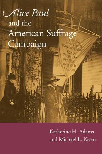 Бумажная книга «Alice Paul and the American Suffrage Campaign», авторов Кэтрин Х Адамс, Майкл Л Кин - фото №1