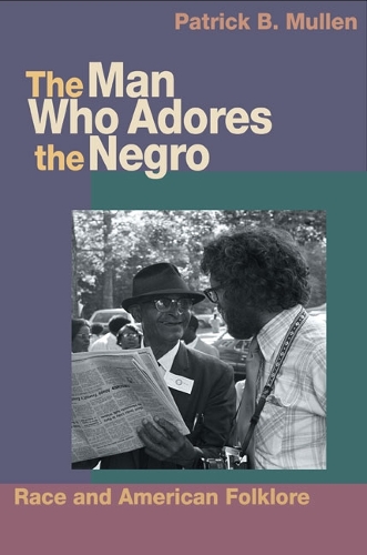 Паперова книга «The Man Who Adores the Negro: Race and American Folklore», автор Патрік Б. Маллен - фото №1