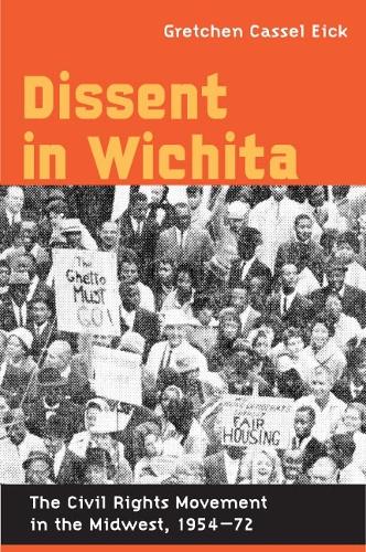 Бумажная книга «Dissent in Wichita: The Civil Rights Movement in the Midwest, 1954-72», автор Гретхен Кассель Эйк - фото №1