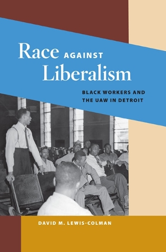 Бумажная книга «Race against Liberalism: Black Workers and the UAW in Detroit», автор Дэвид М. Льюис-Колман - фото №1