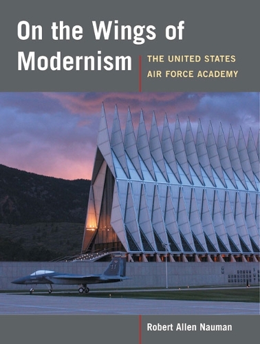 Бумажная книга «On the Wings of Modernism: The United States Air Force Academy», автор Роберт Аллан Науман - фото №1