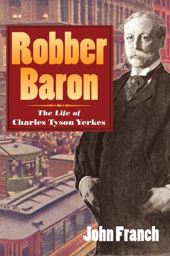 Паперова книга «Robber Baron: The Life of Charles Tyson Yerkes», автор Джон Франч - фото №1