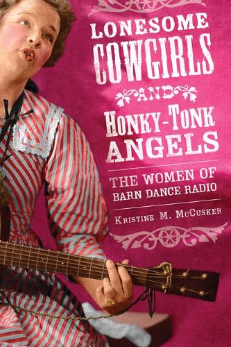Бумажная книга «Lonesome Cowgirls and Honky-Tonk Angels: The Women of Barn Dance Radio», автор Кристин М. Маккаскер - фото №1