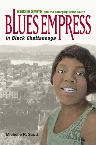Бумажная книга «Blues Empress in Black Chattanooga: Bessie Smith and the Emerging Urban South», автор Мишель Р. Скотт - фото №1