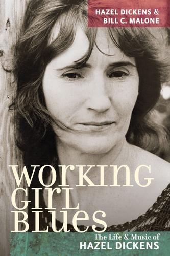 Бумажная книга «Working Girl Blues: The Life and Music of Hazel Dickens», авторов Билл Си Мэлоун, Хейзел Диккенс - фото №1